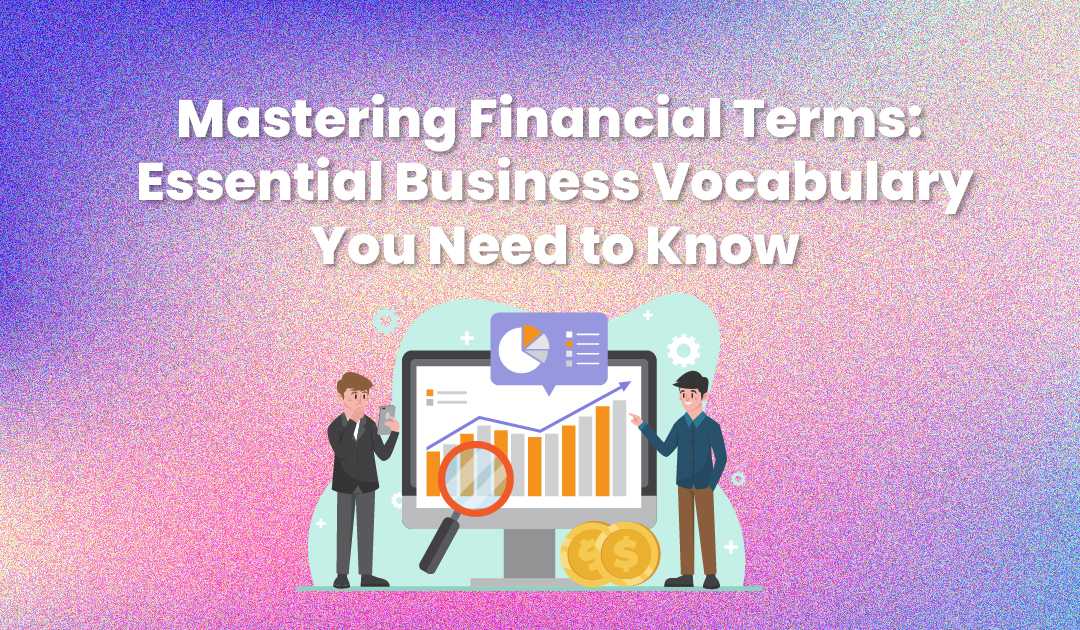 Mastering Financial Terms: Essential Business Vocabulary You Need to Know